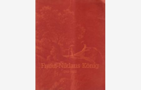 Franz Niklaus König. 1765-1832 : [Katalog].