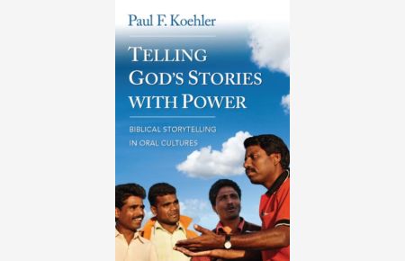 Telling God`s Stories with Power: Biblical Storytelling in Oral Cultures