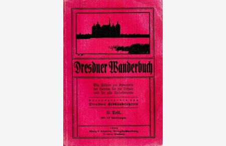 Dresdner Wanderbuch. Ein Führer zur Kenntnis der Heimat für die Schule und für alle Naturfreunde, II. Teil