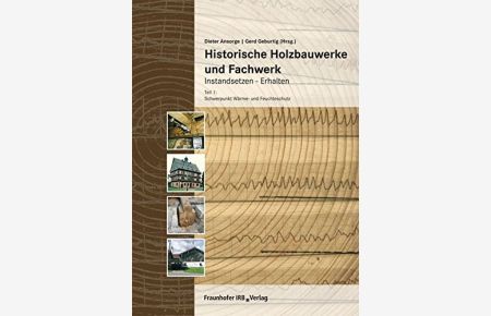 Historische Holzbauwerke und Fachwerk; Teil: Teil 1. , Schwerpunkt Wärme- und Feuchteschutz.   - Frank Rinn ... Bearb. von Dieter Ansorge,