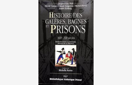 Histoire des galères, bagnes et prisons.   - XIIIe - XXe siècles; introduction à l'histoire pénale de la France.