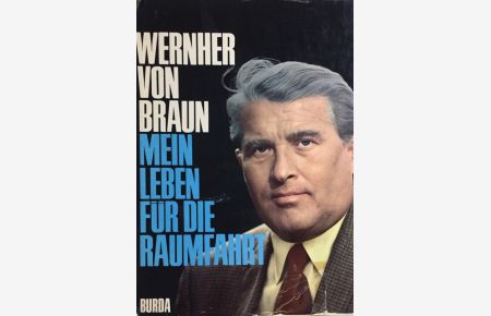 Werner von Braun. Mein Leben für die Raumfahrt