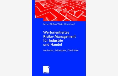 Wertorientiertes Risiko-Management für Industrie und Handel  - Methoden, Fallbeispiele, Checklisten