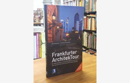 Frankfurter ArchitekTour - Die 100 wichtigsten Gebäude der Mainmetropole aus allen Epochen und sechs Stadtrundgänge,