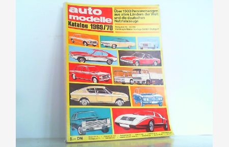 Auto Katalog Modelle 1969 / 70. Ausgabe Nr. 13. Neue Modelle - Über 1500 Personenwagen aus allen Ländern der Welt und die deutschen Nutzfahrzeuge.