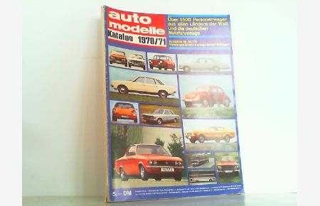 Auto Katalog Modelle 1970 / 71. Ausgabe Nr. 14. Neue Modelle - Über 1500 Personenwagen aus allen Ländern der Welt und die deutschen Nutzfahrzeuge.