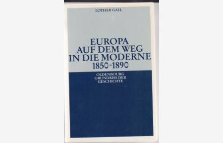 Europa auf dem Weg in die Moderne 1850 - 1890.   - Oldenbourg Grundriss der Geschichte ; Bd. 14