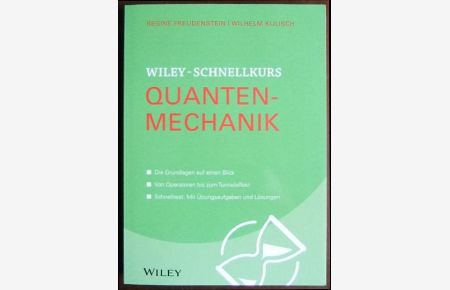 Wiley-Schnellkurs Quantenmechanik.   - Regine Freudenstein und Wilhelm Kulisch ; Fachkorrektur von Bernhard Gerl