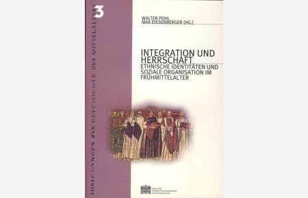 Integration und Herrschaft  - Ethnische Identitäten und soziale Organisation im Frühmittelalter