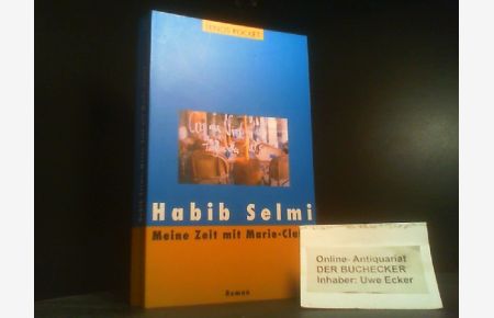 Meine Zeit mit Marie-Claire : Roman.   - Habib Selmi. Aus dem Arab. von Regina Karachouli / Lenos pocket ; 163