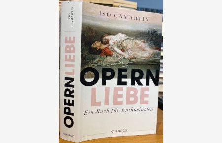 Opern Liebe. Ein Buch für Enthusiasten.