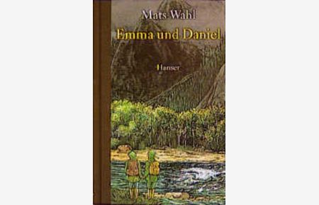 Emma und Daniel  - Mats Wahl. Aus dem Schwed. von Angelika Kutsch