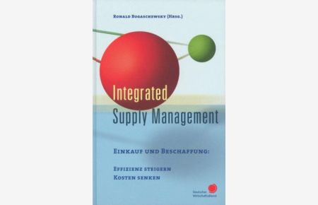 Integrated Supply Management  - Einkauf und Beschaffung: Effizienz steigern, Kosten senken