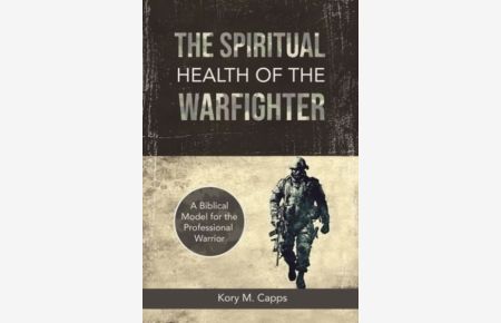 The Spiritual Health of the Warfighter: A Biblical Model for the Professional Warrior