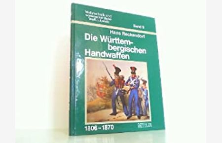 Die württembergischen Handwaffen : 1806 bis 1870.