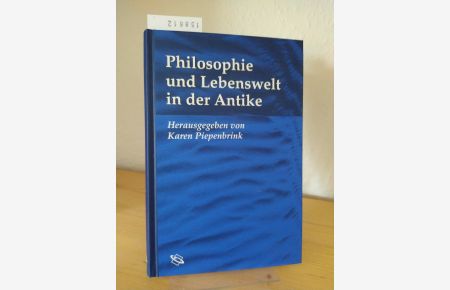 Philosophie und Lebenswelt in der Antike. [Herausgegeben von von Karen Piepenbrink].