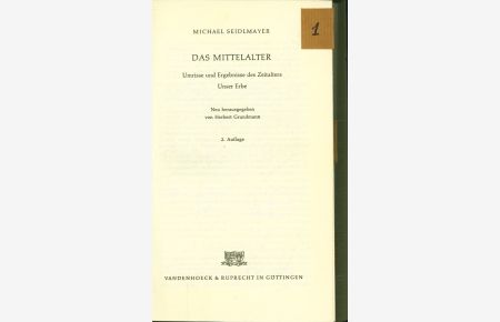 Das Mittelalter. Umrisse und Ergebnisse des Zeitalters. Unser Erbe. Neu hrsg. v. Herbert Grundmann. 2. Aufl.