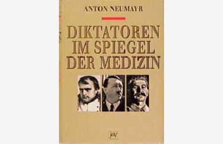 Diktatoren im Spiegel der Medizin  - Napoleon - Hitler - Stalin