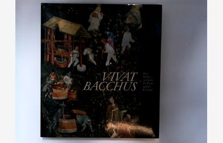 Vivat Bacchus Eine Kulturgeschichte des Weines und des Weinbaus