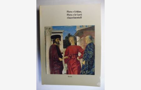 Piero e Urbino - Piero e le Corti rinascimentali *.