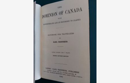 The Dominion of Canada with Newfoundland and an Excursion to Alaska. Handbook for Travellers by Karl Baedeker. With 10 Maps and 7 Plans.   - 2., revised edition,