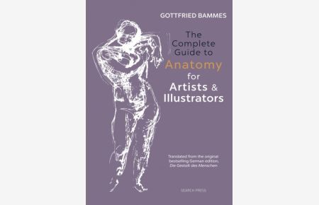 The Complete Guide to Anatomy for Artists & Illustrators: Drawing the Human Form