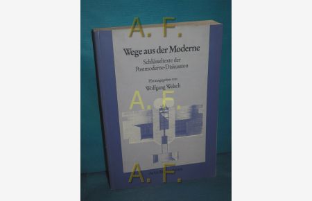 Wege aus der Moderne : Schlüsseltexte d. Postmoderne-Diskussion  - hrsg. von Wolfgang Welsch. Mit Beitr. von J. Baudrillard ...