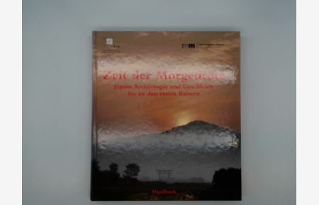 Zeit der Morgenröte; Japans Archäologie und Geschichte bis zu den ersten Kaisern; Band 11.