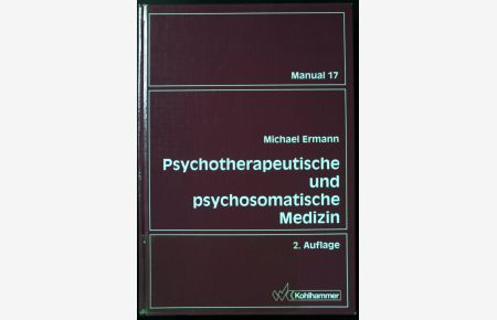 Psychotherapeutische und psychosomatische Medizin : ein Leitfaden auf psychodynamischer Grundlage.   - Manual ; 17