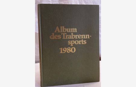 Album des Trabrennsports : 1980. Jahreschronik für Trabrennsport und Traberzucht.