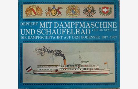 Mit Dampfmaschine und Schaufelrad : d. Dampfschiffahrt auf d. Bodensee 1817 - 1967.