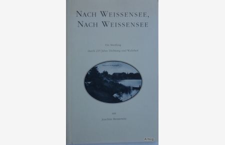 Nach Weissensee, nach Weissensee. Ein Streifzug durch 215 Jahre Dichtung und Wahrheit. Herausgegeber: Verein Weißenseer Heimatfreunde e. V.