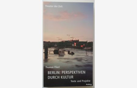 Berlin: Perspektiven durch Kultur. Texte und Projekte. Herausgegeben von Ute Tischler und Harald Müller. Nachwort von Wolfgang Engler.