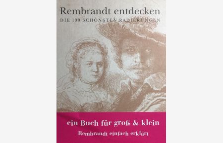Rembrandt entdecken: die 100 schönsten Radierungen aus dem Kupferstichkabinett der Hamburger Kunsthalle.