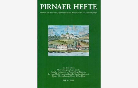 Pirnaer Hefte, Heft 6/2006. ;Inhalt: Altersvorsorge auf dem Lande, bemalte Holzdecken in Pirnaer Bürgerhäusern, das Haus Markt 14 u. a.