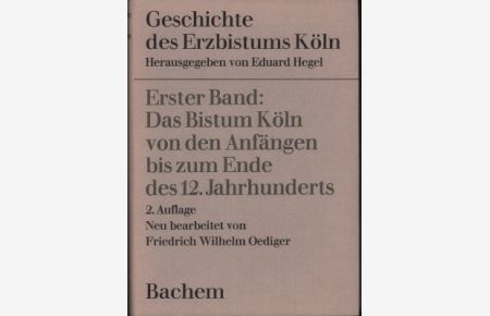 Geschichte des Erzbistums Köln. Erster Band: Das Bistum Köln von den Anfängen bis zum Ende des 12. Jahrhunderts.