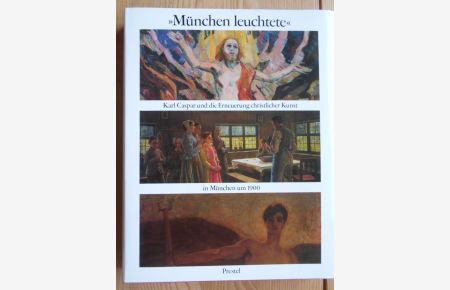 München leuchtete : Karl Caspar und die Erneuerung christlicher Kunst in München um 1900.