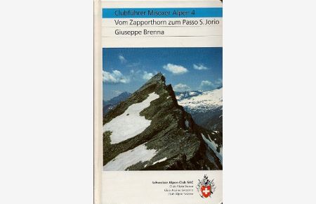 Clubführer Misoxer Alpen. 4  - Vom Zapporthorn zum Passo S. Jorio. - Übersetzt von Willy auf der Maur.