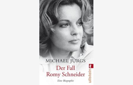 Der Fall Romy Schneider: Eine Biographie