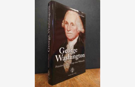 George Washington - Präsident an der Wiege einer Weltmacht,
