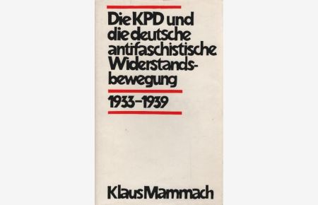 Die KPD und die deutsche antifaschistische Widerstandsbewegung : 1933 - 1939.   - Inst. f. Marxismus-Leninismus beim ZK d. SED