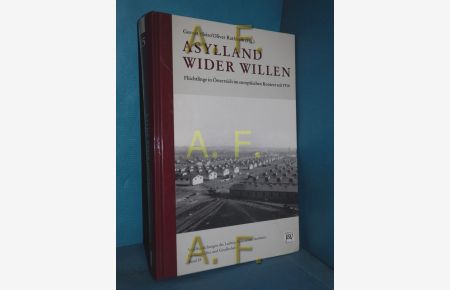 Asylland wider Willen. Flüchtlinge in Österreich im europäischen Kontext seit 1914.
