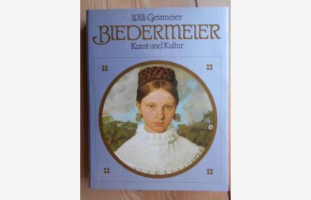 Biedermeier : d. Bild vom Biedermeier ; Zeit u. Kultur d. Biedermeier ; Kunst u. Kunstleben d. Biedermeier.