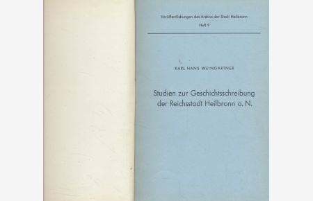 Studien zur Geschichtsschreibung der Reichsstadt Heilbronn a. N.   - Veröffentlichungen des Archivs der Stadt Heilbronn; Heft 9.