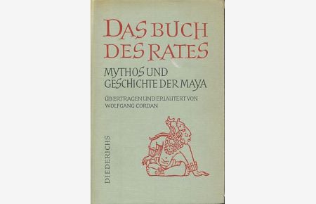 Das Buch des Rates. Popol Vuh.   - Schöpfungsmythos und Wanderung der Quiché-Maya. Aus d. Quiché übertr. u. erl. von Wolfgang Cordan.