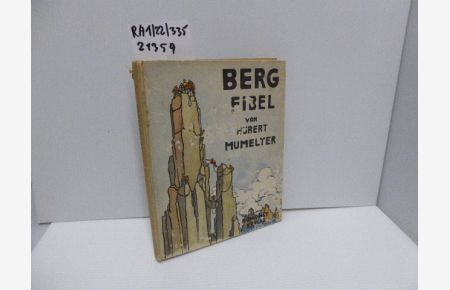 Berg-Fibel.   - [Die Zeichngn stammen von Hubert Mumelter]