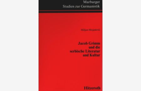Jacob Grimm und die serbische Literatur und Kunst.   - Milan Mojasevic/ Marburger Studien zur Germanistik ; Bd. 14 Brüder-Grimm-Gesellschaft: Schriften der Brüder-Grimm-Gesellschaft ; Bd. 22