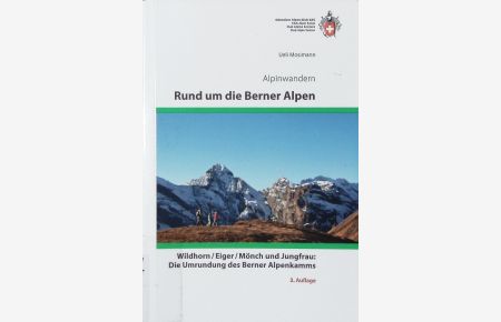 Rund um die Berner Alpen.   - Wildhorn, Eiger, Mönch und Jungfrau : die Umrundung des Berner Alpenkamms.