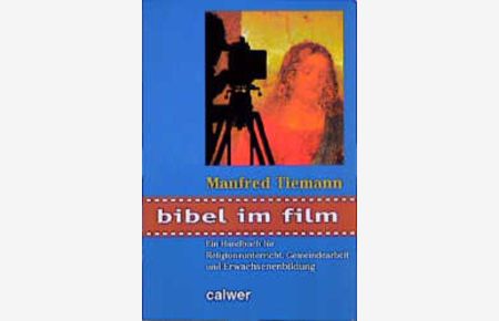Bibel im Film  - Ein Handbuch für Religionsunterricht, Gemeindearbeit und Erwachsenenbildung