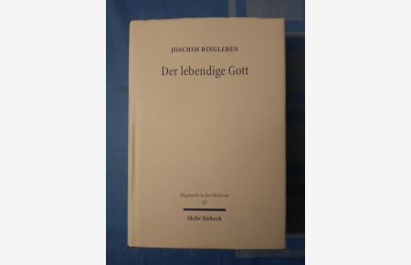 Der lebendige Gott : Gotteslehre als Arbeit am Begriff.   - Dogmatik in der Moderne ; 23.